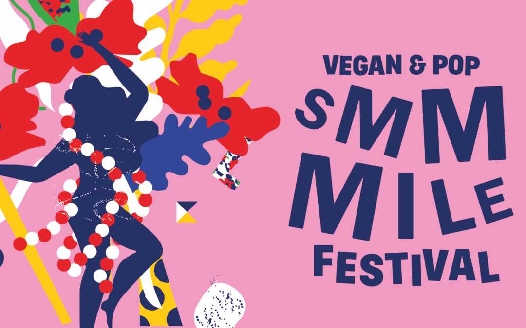 Smmmile Festival : le petit festival vegan & pop qui change le monde comme les grands !