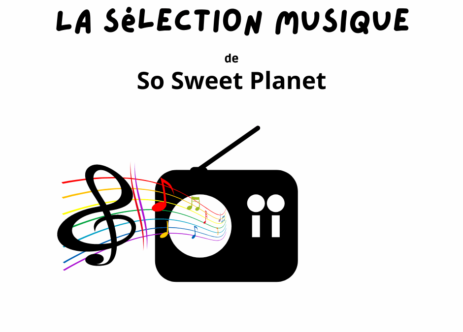La sélection Musique de So Sweet Planet – 1er juillet 2022